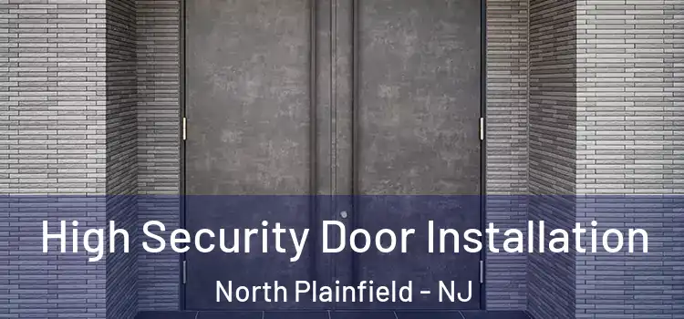 High Security Door Installation North Plainfield - NJ