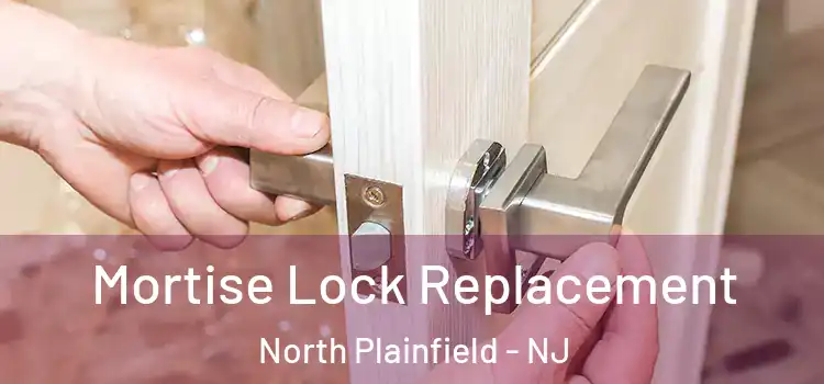 Mortise Lock Replacement North Plainfield - NJ